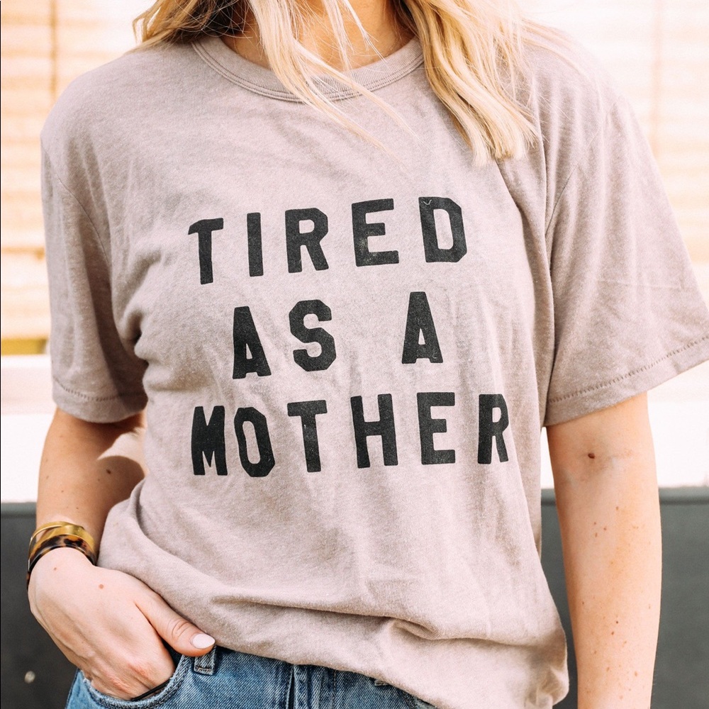 tired as a mother tee